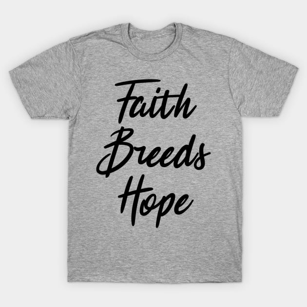 faith breeds hope ,  positive quote T-Shirt by Gaming champion